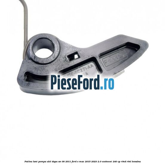Patina lant pompa ulei dupa an 08/2011 Ford S-Max 2015-2023 2.0 EcoBoost 240 cp R9CD, R9CI benzina