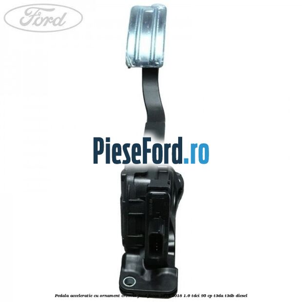 Pedala acceleratie cu ornament cromat Ford Focus 2014-2018 1.6 TDCi 95 cp T3DA, T3DB diesel