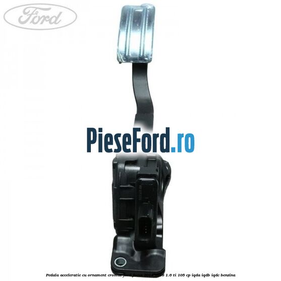 Pedala acceleratie cu ornament cromat Ford Focus 2014-2018 1.6 Ti 105 cp IQDA, IQDB, IQDC benzina