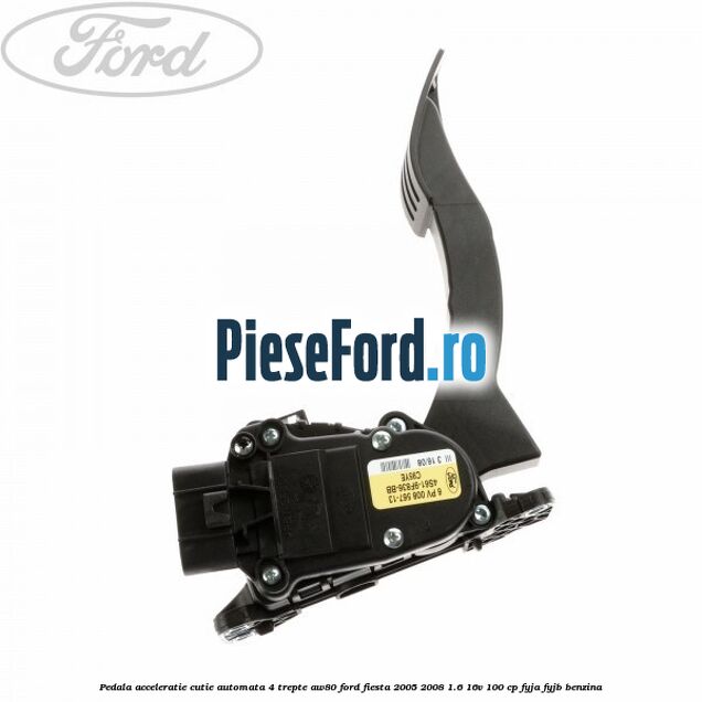 Pedala acceleratie cutie automata 4 trepte AW80 Ford Fiesta 2005-2008 1.6 16V 100 cp FYJA, FYJB benzina