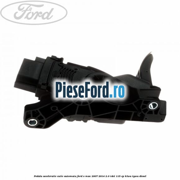 Pedala acceleratie cutie automata Ford S-Max 2007-2014 2.0 TDCi 115 cp KLWA, TYWA diesel