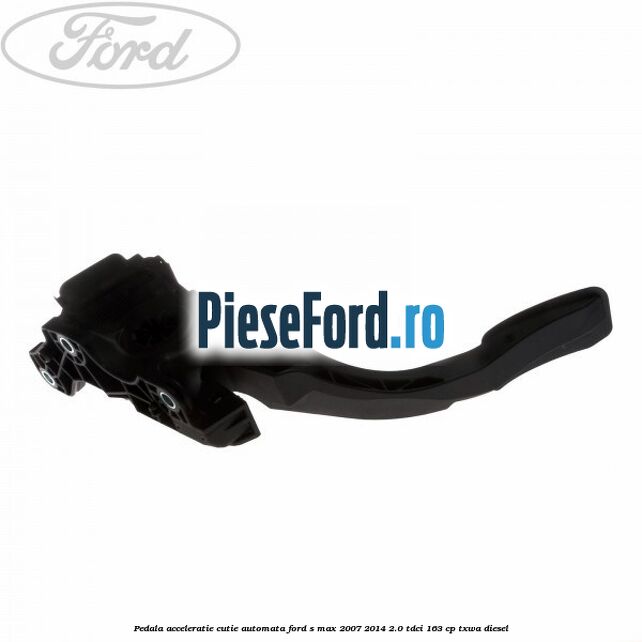 Pedala acceleratie cutie automata Ford S-Max 2007-2014 2.0 TDCi 163 cp TXWA diesel
