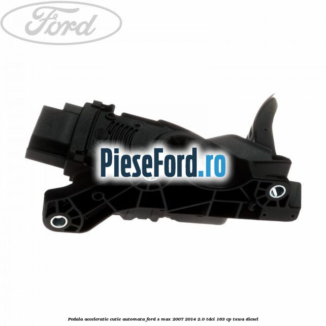 Pedala acceleratie cutie automata Ford S-Max 2007-2014 2.0 TDCi 163 cp TXWA diesel