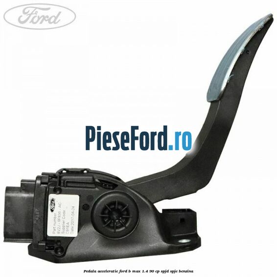 Pedala acceleratie Ford B-Max 1.4 90 cp SPJD, SPJE benzina
