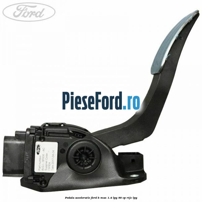 Pedala acceleratie Ford B-Max 1.4 LPG 90 cp RTJC LPG