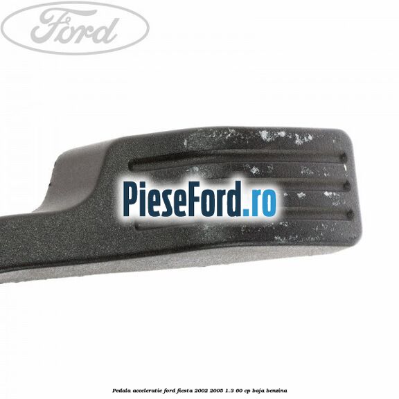 Pedala acceleratie Ford Fiesta 2002-2005 1.3 60 cp BAJA benzina