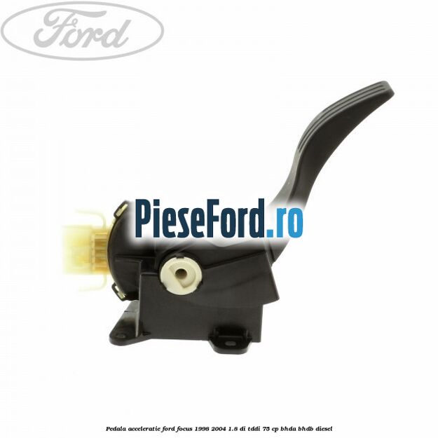 Pedala acceleratie Ford Focus 1998-2004 1.8 DI/TDDi 75 cp BHDA, BHDB diesel
