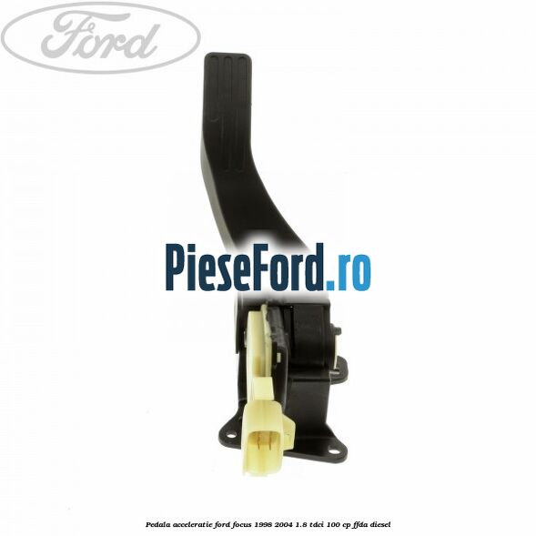 Pedala acceleratie Ford Focus 1998-2004 1.8 TDCi 100 cp FFDA diesel