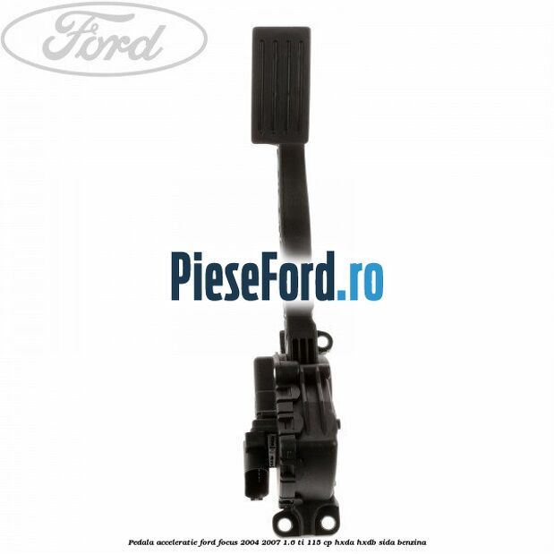 Pedala acceleratie Ford Focus 2004-2007 1.6 Ti 115 cp HXDA, HXDB, SIDA benzina