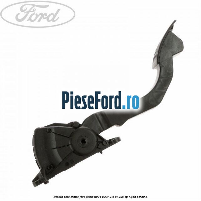 Pedala acceleratie Ford Focus 2004-2007 2.5 ST 225 cp Pedala acceleratie Ford Focus 2004-2007 2.5 ST 225 cp HYDA benzina