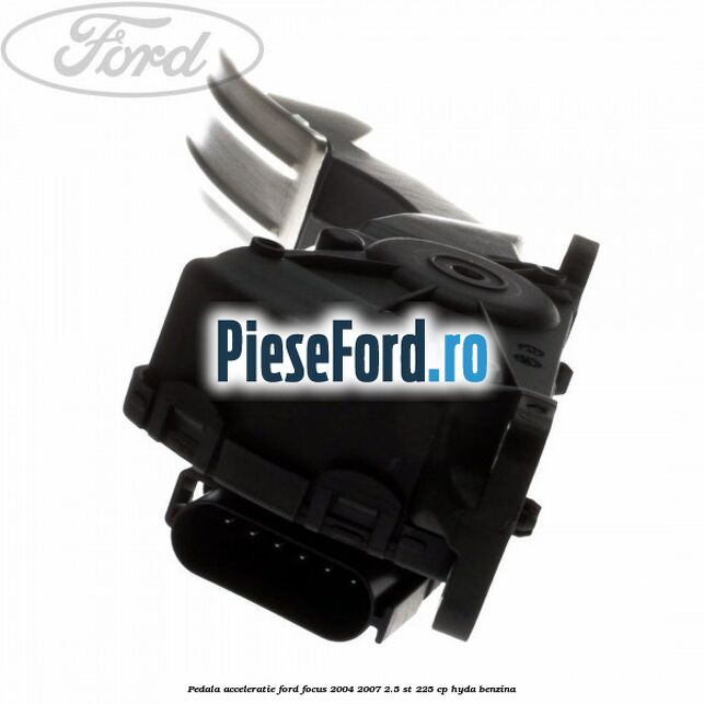 Pedala acceleratie Ford Focus 2004-2007 2.5 ST 225 cp Pedala acceleratie Ford Focus 2004-2007 2.5 ST 225 cp HYDA benzina