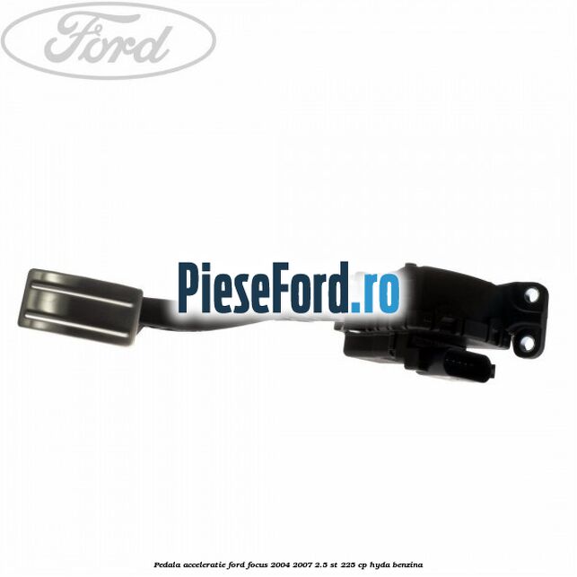 Pedala acceleratie Ford Focus 2004-2007 2.5 ST 225 cp Pedala acceleratie Ford Focus 2004-2007 2.5 ST 225 cp HYDA benzina