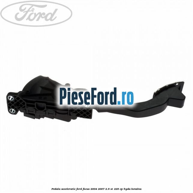 Pedala acceleratie Ford Focus 2004-2007 2.5 ST 225 cp Pedala acceleratie Ford Focus 2004-2007 2.5 ST 225 cp HYDA benzina