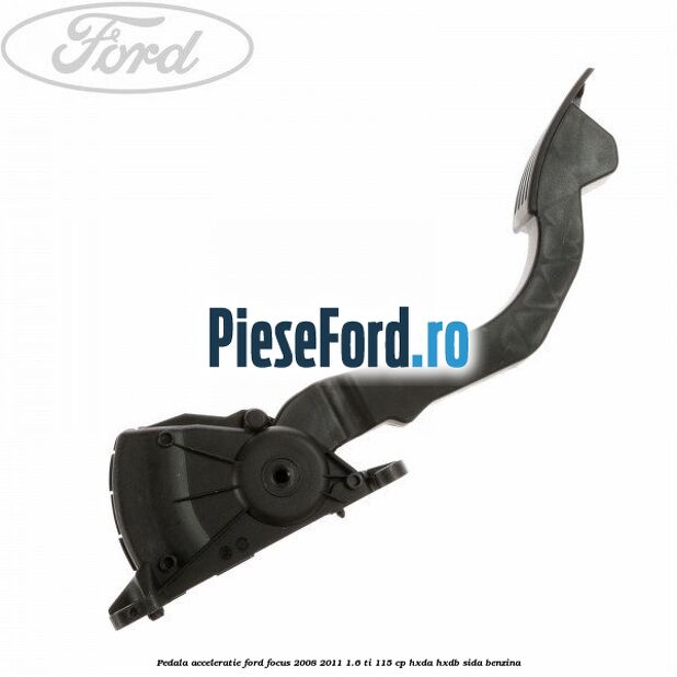 Pedala acceleratie Ford Focus 2008-2011 1.6 Ti 115 cp Pedala acceleratie Ford Focus 2008-2011 1.6 Ti 115 cp HXDA, HXDB, SIDA benzina