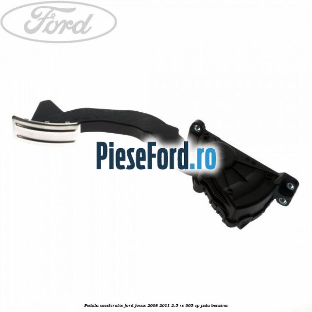 Pedala acceleratie Ford Focus 2008-2011 2.5 RS 305 cp JZDA benzina