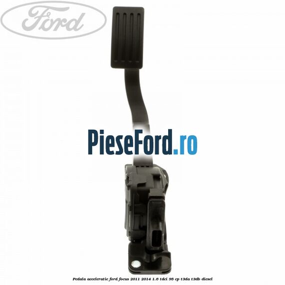 Pedala acceleratie Ford Focus 2011-2014 1.6 TDCi 95 cp T3DA, T3DB diesel