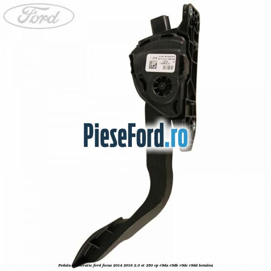 Pedala acceleratie Ford Focus 2014-2018 2.0 ST 250 cp R9DA, R9DB, R9DC, R9DD benzina
