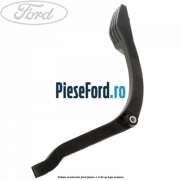 Pedala acceleratie Ford Fusion 1.3 60 cp BAJA benzina