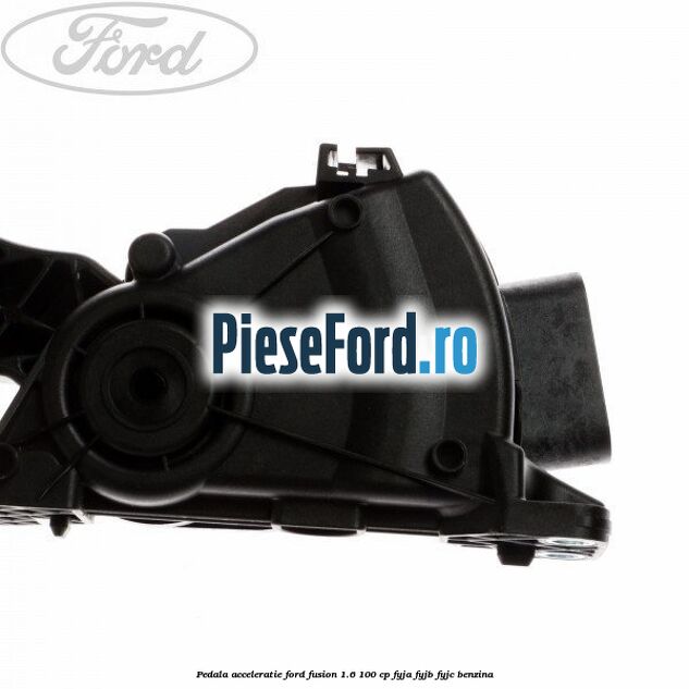 Pedala acceleratie Ford Fusion 1.6 100 cp Pedala acceleratie Ford Fusion 1.6 100 cp FYJA, FYJB, FYJC benzina