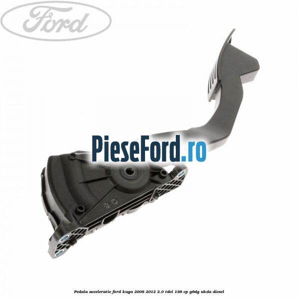 Pedala acceleratie Ford Kuga 2008-2012 2.0 TDCi 136 cp G6DG, UKDA diesel