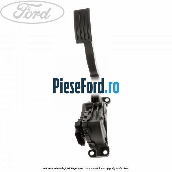 Pedala acceleratie Ford Kuga 2008-2012 2.0 TDCi 136 cp G6DG, UKDA diesel