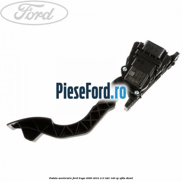 Pedala acceleratie Ford Kuga 2008-2012 2.0 TDCI 140 cp UFDA diesel