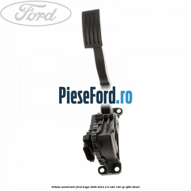 Pedala acceleratie Ford Kuga 2008-2012 2.0 TDCI 140 cp Pedala acceleratie Ford Kuga 2008-2012 2.0 TDCI 140 cp UFDA diesel
