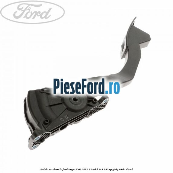 Pedala acceleratie Ford Kuga 2008-2012 2.0 TDCi 4x4 136 cp G6DG, UKDA diesel