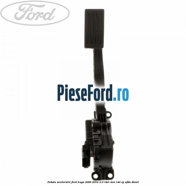 Pedala acceleratie Ford Kuga 2008-2012 2.0 TDCI 4x4 140 cp UFDA diesel