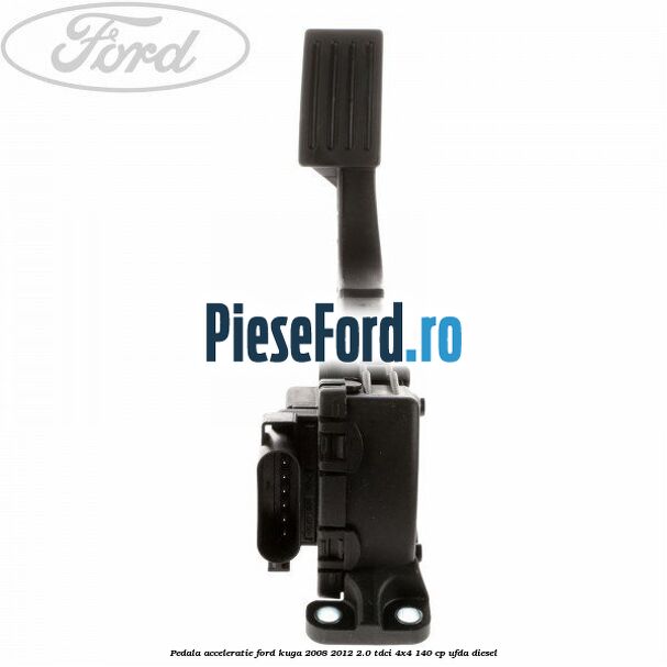 Pedala acceleratie Ford Kuga 2008-2012 2.0 TDCI 4x4 140 cp UFDA diesel
