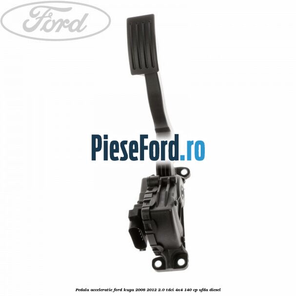 Pedala acceleratie Ford Kuga 2008-2012 2.0 TDCI 4x4 140 cp UFDA diesel