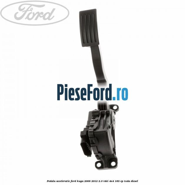 Pedala acceleratie Ford Kuga 2008-2012 2.0 TDCI 4x4 163 cp TXDA diesel