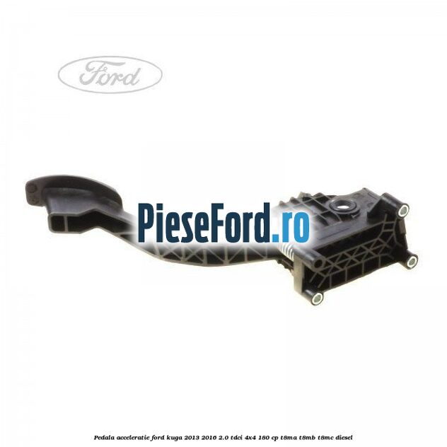 Pedala acceleratie Ford Kuga 2013-2016 2.0 TDCi 4x4 180 cp T8MA, T8MB, T8MC diesel