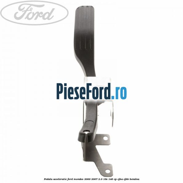 Pedala acceleratie Ford Mondeo 2000-2007 2.0 16V 146 cp Pedala acceleratie Ford Mondeo 2000-2007 2.0 16V 146 cp CJBA, CJBB benzina