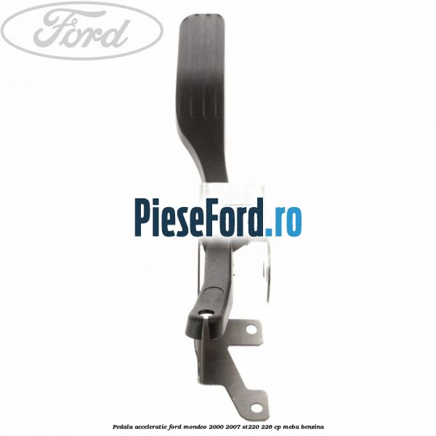 Pedala acceleratie Ford Mondeo 2000-2007 ST220 226 cp MEBA benzina