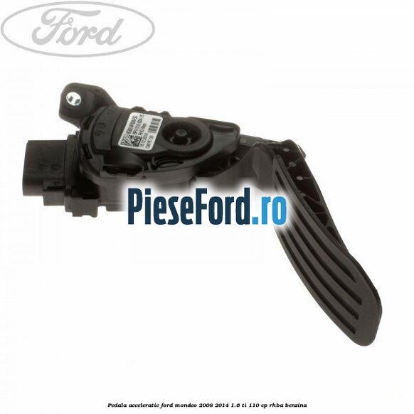 Pedala acceleratie Ford Mondeo 2008-2014 1.6 Ti 110 cp Pedala acceleratie Ford Mondeo 2008-2014 1.6 Ti 110 cp RHBA benzina