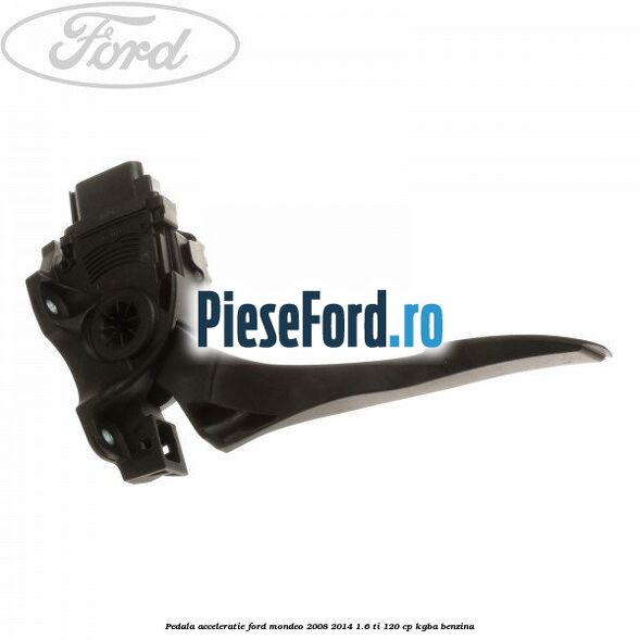 Pedala acceleratie Ford Mondeo 2008-2014 1.6 Ti 120 cp KGBA benzina