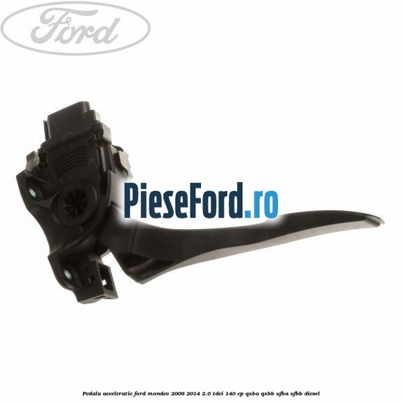 Pedala acceleratie Ford Mondeo 2008-2014 2.0 TDCi 140 cp QXBA, QXBB, UFBA, UFBB diesel