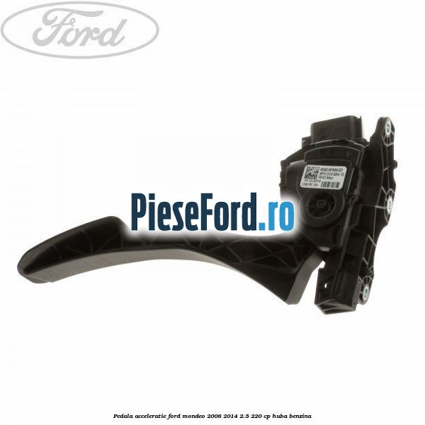 Pedala acceleratie Ford Mondeo 2008-2014 2.5 220 cp