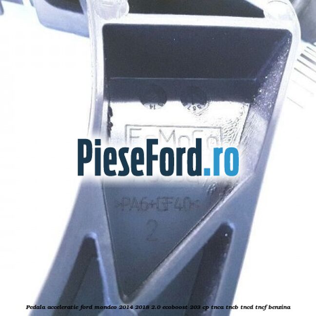 Pedala acceleratie Ford Mondeo 2014-2018 2.0 EcoBoost 203 cp TNCA, TNCB, TNCD, TNCF benzina