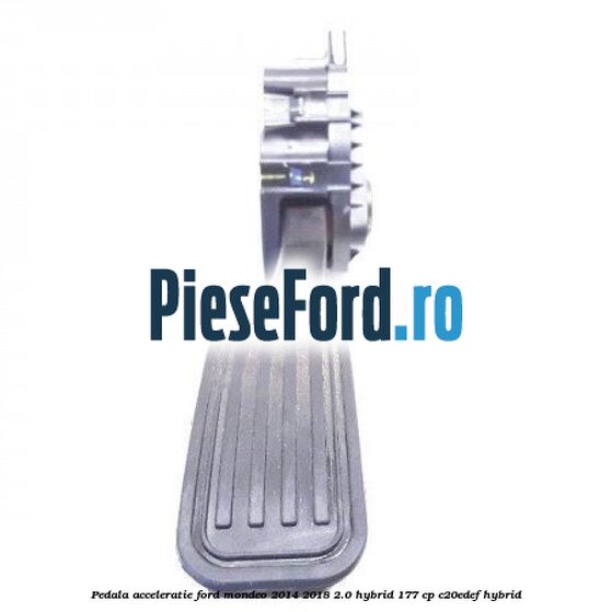 Pedala acceleratie Ford Mondeo 2014-2018 2.0 Hybrid 177 cp C20EDEF hybrid