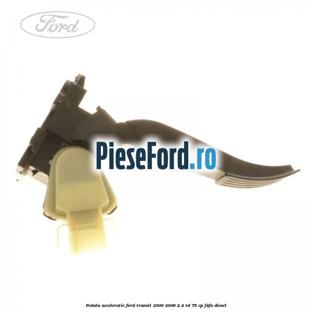 Pedala acceleratie Ford Transit 2000-2006 2.4 TD 75 cp F4FA diesel