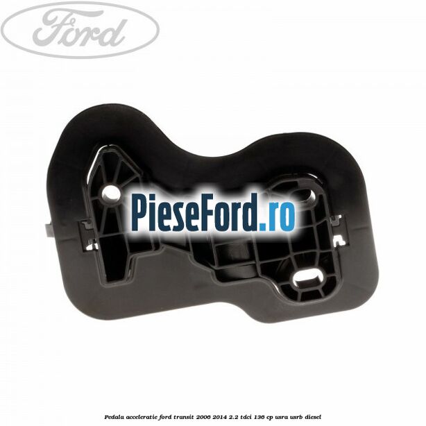 Pedala acceleratie Ford Transit 2006-2014 2.2 TDCi 136 cp Pedala acceleratie Ford Transit 2006-2014 2.2 TDCi 136 cp USRA, USRB diesel