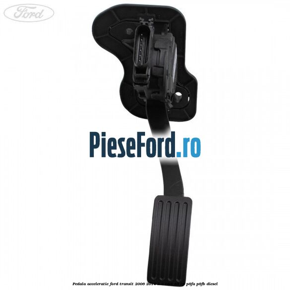 Pedala acceleratie Ford Transit 2006-2014 2.2 TDCi 85 cp P8FA, P8FB diesel
