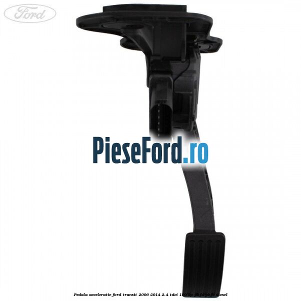 Pedala acceleratie Ford Transit 2006-2014 2.4 TDCi 100 cp PHFA, PHFC diesel