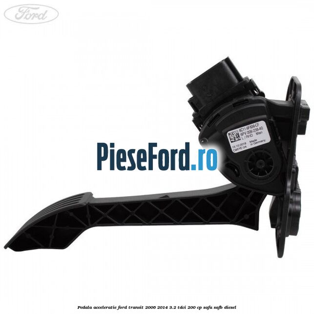 Pedala acceleratie Ford Transit 2006-2014 3.2 TDCi 200 cp SAFA, SAFB diesel