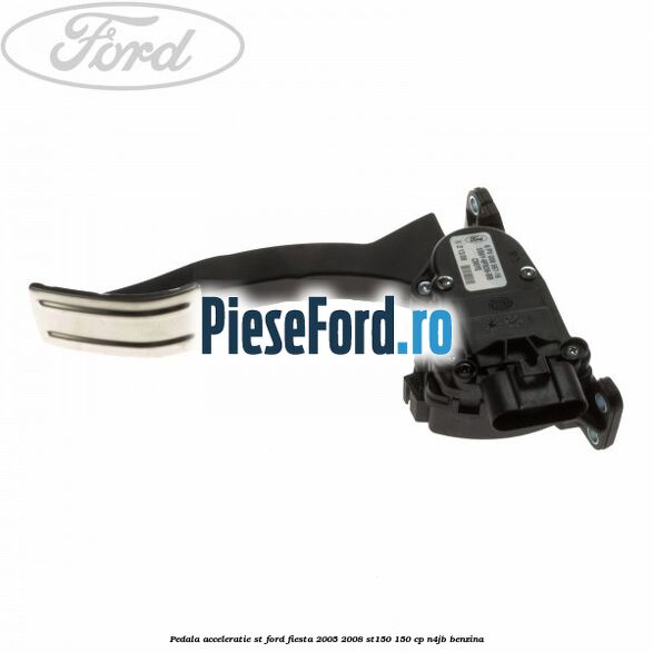 Pedala acceleratie ST Ford Fiesta 2005-2008 ST150 150 cp N4JB benzina
