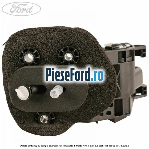 Pedala ambreiaj cu pompa ambreiaj cutie manuala 5 trepte Ford B-Max 1.0 EcoBoost 140 cp Pedala ambreiaj cu pompa ambreiaj cutie manuala 5 trepte Ford B-Max 1.0 EcoBoost 140 cp YYJC benzina
