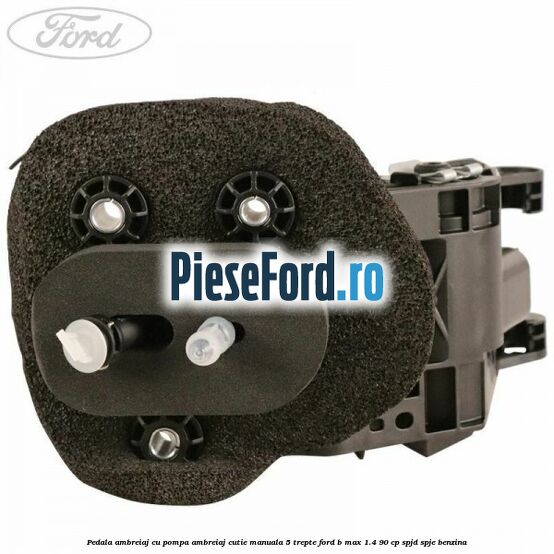 Pedala ambreiaj cu pompa ambreiaj cutie manuala 5 trepte Ford B-Max 1.4 90 cp SPJD, SPJE benzina