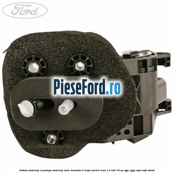 Pedala ambreiaj cu pompa ambreiaj cutie manuala 5 trepte Ford B-Max 1.5 TDCi 75 cp Pedala ambreiaj cu pompa ambreiaj cutie manuala 5 trepte Ford B-Max 1.5 TDCi 75 cp UGJC, UGJG, XUJA, XUJB diesel